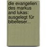 Die Evangelien Des Markus And Lukas: Ausgelegt Für Bibelleser... by Adolf Von Schlatter