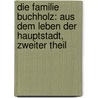 Die Familie Buchholz: Aus Dem Leben Der Hauptstadt, Zweiter Theil by Julius Stinde