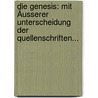Die Genesis: Mit Äusserer Unterscheidung Der Quellenschriften... door Onbekend