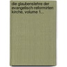 Die Glaubenslehre Der Evangelisch-reformirten Kirche, Volume 1... door Alexander Schweizer