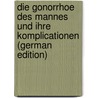 Die Gonorrhoe Des Mannes Und Ihre Komplicationen (German Edition) by Wossidlo Hans