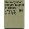 Die Integration Von Ddr-B Rgern in Die Brd Zwischen 1961 Und 1990 door Nils Kickert
