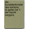 Die Kunstdenkmaler Des Kantons St.Gallen Bd 1: Der Bezirk Sargans door Rothenha"user