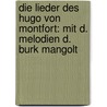 Die Lieder des Hugo von Montfort: mit d. Melodien d. Burk Mangolt door Mangolt Burk