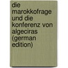 Die Marokkofrage Und Die Konferenz Von Algeciras (German Edition) by Diercks Gustav