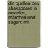 Die Quellen des Shakspeare in Novellen, Märchen und sagen: Mit .