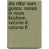 Die Ritter Vom Geiste: Roman in Neun Büchern, Volume 4; volume 6