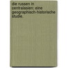 Die Russen in Centralasien: Eine geographisch-historische Studie. door Friedrich Von Hellwald