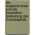 Die Subprime-Krise und die besondere Bedeutung des Finanzkapitals