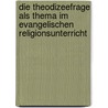 Die Theodizeefrage Als Thema Im Evangelischen Religionsunterricht door Linda Lau