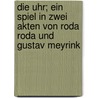 Die Uhr; ein Spiel in zwei Akten von Roda Roda und Gustav Meyrink door Roda Roda