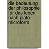 Die bedeutung der philosophie für das leben nach Plato microform door Hofer