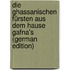Die ghassanischen Fürsten aus dem Hause Gafna's (German Edition)