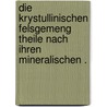 Die krystullinischen Felsgemeng Theile nach ihren mineralischen . door Senft Ferdinand