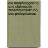 Die morphologische und chemische Zusammensetzung des Protoplasmas door Frank Schwarz