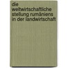 Die weltwirtschaftliche Stellung Rumäniens in der Landwirtschaft by Pohl