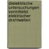 Dielektrische Untersuchungen vermittelst elektrischer Drahtwellen