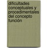 Dificultades Conceptuales y Procedimentales del Concepto Función by JesúS. Manuel López Cahun