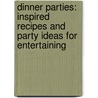 Dinner Parties: Inspired Recipes And Party Ideas For Entertaining by Steve Siegelman