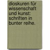 Dioskuren für Wissenschaft und Kunst: Schriften in bunter Reihe. by Theodor Mundt
