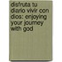 Disfruta Tu Diario Vivir Con Dios: Enjoying Your Journey with God