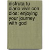 Disfruta Tu Diario Vivir Con Dios: Enjoying Your Journey with God door Daniel Brown