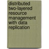 Distributed Two-Layered Resource Management with Data Replication door Denvil Smith
