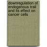 Downregulation Of Endogenous Trail And Its Effect On Cancer Cells door Sara Brittingham