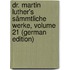 Dr. Martin Luther's Sämmtliche Werke, Volume 21 (German Edition)