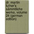 Dr. Martin Luther's Sämmtliche Werke, Volume 24 (German Edition)