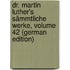 Dr. Martin Luther's Sämmtliche Werke, Volume 42 (German Edition)