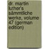 Dr. Martin Luther's Sämmtliche Werke, Volume 47 (German Edition)
