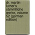 Dr. Martin Luther's Sämmtliche Werke, Volume 52 (German Edition)