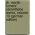 Dr. Martin Luthers' Sämmtliche Werke, Volume 10 (German Edition)