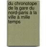 Du chronotope de la Gare du Nord-Paris à la ville à mille temps door Porna Idriss Traoré