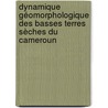 Dynamique géomorphologique des basses terres sèches du Cameroun door Anselme Wakponou