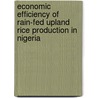 Economic Efficiency Of Rain-Fed Upland Rice Production In Nigeria door Job Olatunji Oladeebo