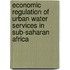 Economic regulation of urban water services in Sub-Saharan Africa