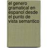 El Genero Gramatical En Espanol Desde El Punto de Vista Semantico door Marcial Morera