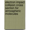 Electron Impact Collision Cross Section for Atmospheric Molecules door Rahla Naghma