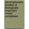 Electrophoretic Studies of Biologically Important Mixed Complexes door R.K.P. Singh