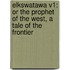 Elkswatawa V1: Or the Prophet of the West, a Tale of the Frontier