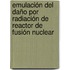 Emulación del daño por radiación de reactor de fusión nuclear
