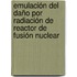 Emulación del daño por radiación de reactor de fusión nuclear