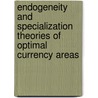 Endogeneity and Specialization Theories of Optimal Currency Areas door Kristoffer Persson