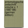 Entomologische Zeitschrift Volume v. 1 (1887-88) (German Edition) by Entomologischer Verein Internationaler