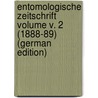 Entomologische Zeitschrift Volume v. 2 (1888-89) (German Edition) by Entomologischer Verein Internationaler