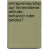 Entrepreneurship auf Firmenebene: Attitude, Behavior oder beides? door Tobias Bowald