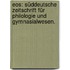 Eos: Süddeutsche Zeitschrift für Philologie und Gymnasialwesen.