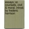 Essays; Or, Counsels, Civil & Moral. Introd. by Frederic Harrison by Sir Francis Bacon